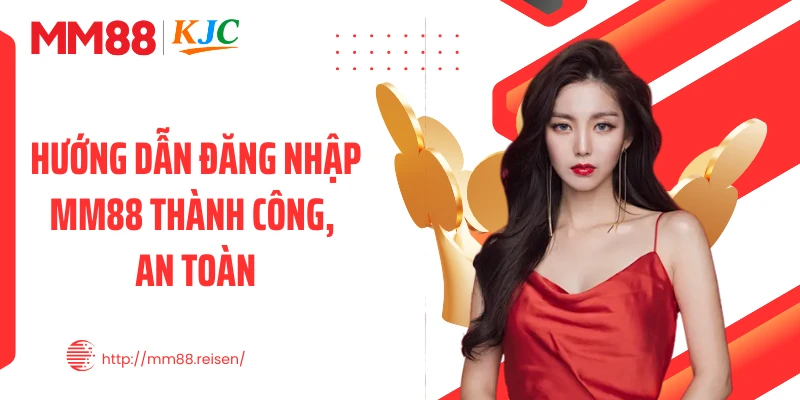 Hướng dẫn đăng nhập MM88 thành công, an toàn