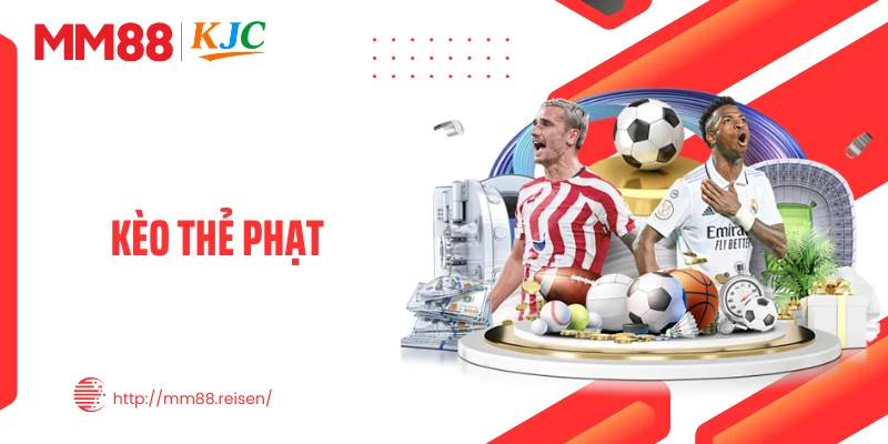 Kèo Thẻ Phạt - Bắt Trọn Trận Đấu, Gia Tăng Cơ Hội Thắng Lớn
