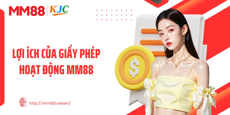 Lợi ích của giấy phép hoạt động MM88