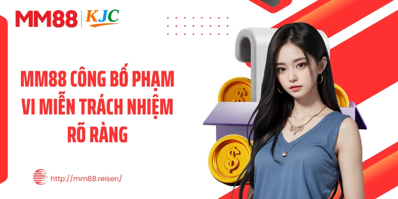 MM88 công bố phạm vi miễn trách nhiệm rõ ràng
