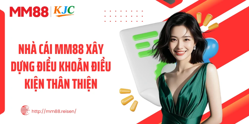 Nhà cái MM88 xây dựng điều khoản điều kiện thân thiện
